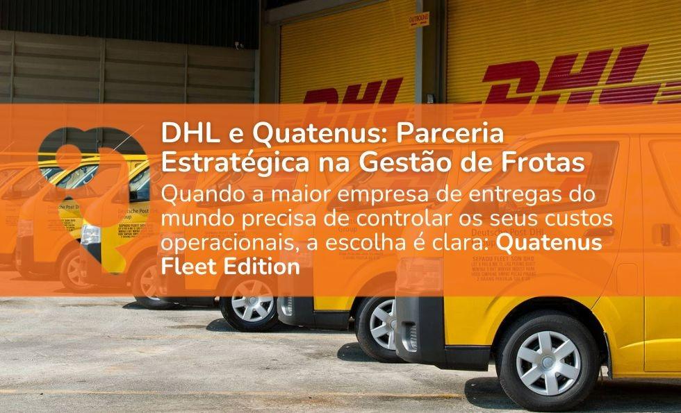 Gestão de Frota: DHL escolhe tecnologia da Quatenus para aumentar o controlo e reduzir custos